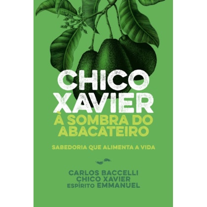 Chico Xavier à Sombra do Abacateiro