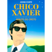 Chico Xavier - Arauto do Cristo