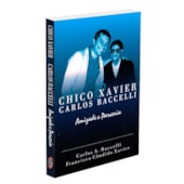 Chico Xavier & Carlos Baccelli - Amizade e Parceria