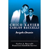 Chico Xavier & Carlos Baccelli - Amizade e Parceria Chico Xavier & Carlos Baccelli - Amizade e Parceria