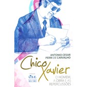 Chico Xavier - O Homem, a Obra e as Repercussões