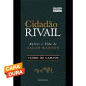 Cidadão Rivail - Raízes e Vida de Allan Kardec - Capa Dura
