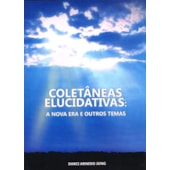 Coletâneas Elucidativas: A Nova Era e Outros Temas Coletâneas Elucidativas: A Nova Era e Outros Temas