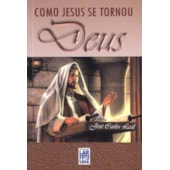 Como Jesus se tornou Deus Como Jesus se tornou Deus