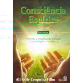 Consciência Espírita: Vivendo e Trabalhando no Bem Como Espírito Imortal Consciência Espírita: Vivendo e Trabalhando no Bem Como Espírito Imortal