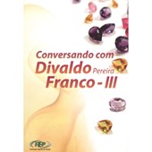 Conversando com Divaldo Pereira Franco - III