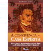 Convivência na Casa Espírita (A) Convivência na Casa Espírita (A)