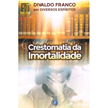 Crestomatia da Imortalidade Ed. 6