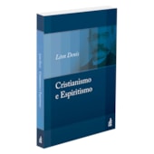 Cristianismo e Espiritismo Cristianismo e Espiritismo