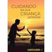 Cuidando da sua Criança Interior Cuidando da sua Criança Interior
