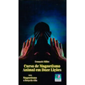Curso de Magnetismo Animal em Doze Lições Curso de Magnetismo Animal em Doze Lições