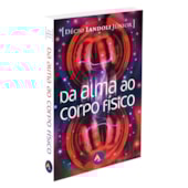 Da Alma ao Corpo Físico Da Alma ao Corpo Físico