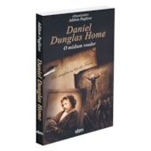 Daniel Dunglas Home - O Médium Voador