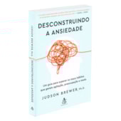 Desconstruindo A Ansiedade Desconstruindo A Ansiedade