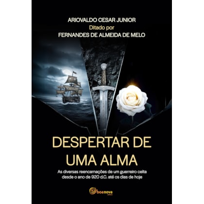 Despertar de uma Alma - As Diversas Reencarnações de um Guerreiro Celta desde o Ano de 920 d.C. até