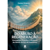 Do Abuso à Regeneração: Pornografia, Pedofilia e a Resposta da Ciência, da Lei e do Espiritismo