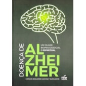 Doença de Alzheimer: Um Olhar Biopsicossocial e Espiritual