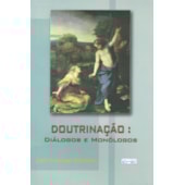 Doutrinação: Diálogos e Monólogos Doutrinação: Diálogos e Monólogos