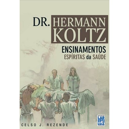 Dr. Hermann Koltz - Ensinamentos Espíritas de Saúde
