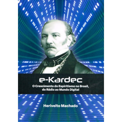 e-Kardec - O Crescimento do Espiritismo no Brasil, do Rádio ao Mundo Digital