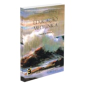 Educação Mediúnica - Teoria e Prática - Volume 2