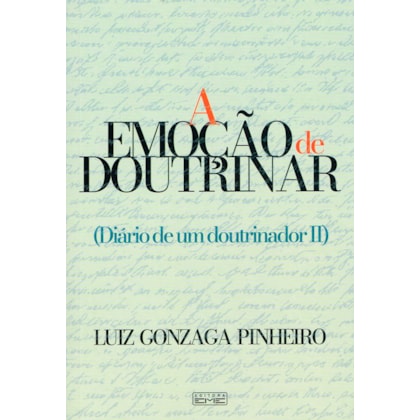Emoção de Doutrinar (A) -  Diário de um doutrinador II