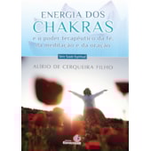 Energia dos Chakras e o Poder Terapêutico da Fé, da Meditação e da Oração