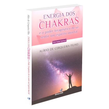 Energia dos Chakras e o Poder Terapêutico de se Sentir um Espírito Imortal