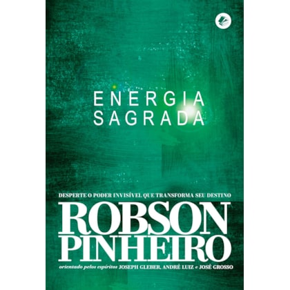 Energia Sagrada - Desperte o Poder Invisível que Transforma seu Destino
