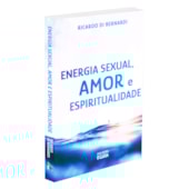 Energia Sexual, Amor e Espiritualidade Energia Sexual, Amor e Espiritualidade