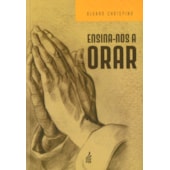 Ensina-nos A Orar Ensina-nos A Orar
