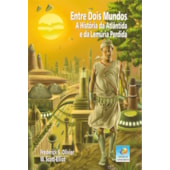 Entre Dois Mundos - A História de Atlântida e da Lemúria Perdida Entre Dois Mundos - A História de Atlântida e da Lemúria Perdida