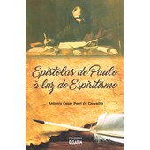 Epístolas de Paulo à Luz do Espiritismo - Nova Edição