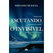 Escutando o Invisível - Histórias Reais Narradas pelos Espíritos Durante Trabalhos Mediúnicos