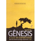 Estudando Gênesis à Luz do Espiritismo - Vol. 1 Estudando Gênesis à Luz do Espiritismo - Vol. 1
