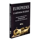 Eurípedes o Médium de Jesus Eurípedes o Médium de Jesus