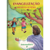 Evangelização Infanto-Juvenil / Intermediario B - de 10 a 11 Anos Evangelização Infanto-Juvenil / Intermediario B - de 10 a 11 Anos