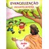 Evangelização Infanto-Juvenil / Jardim A - de 4 a 6 Anos