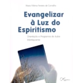 Evangelizar à Luz do Espiritismo - Orientações e Programas de Aulas Infantojuvenis