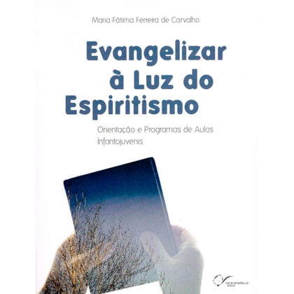 Evangelizar à Luz do Espiritismo - Orientações e Programas de Aulas Infantojuvenis