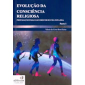 Evolução da Consciência Religiosa: Preparação para o Alvorecer de uma Nova Era - Parte 1