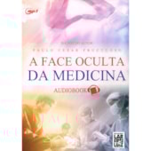 Face Oculta da Medicina - Audiolivro Face Oculta da Medicina - Audiolivro