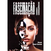 Fascinação - Causas e Consequências Fascinação - Causas e Consequências