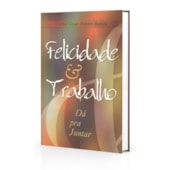 Felicidade e Trabalho - Dá para Juntar