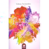 Felicidade tem Pressa! (A) Felicidade tem Pressa! (A)