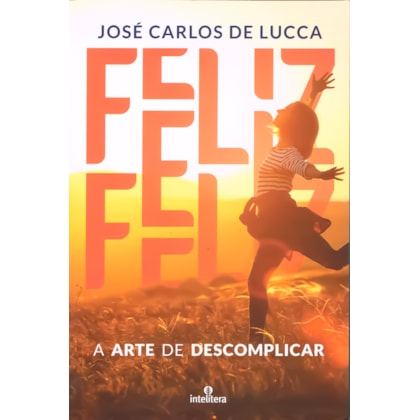 Feliz - A Arte de Descomplicar