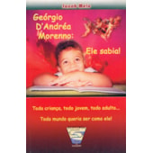Georgio D'Andrea Morenno: Ele Sabia ! Toda criança, todo jovem, todo adulto... todo mundo queria ser