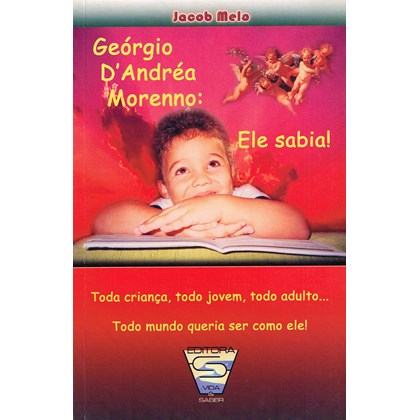 Georgio D'Andrea Morenno: Ele Sabia ! Toda criança, todo jovem, todo adulto... todo mundo queria ser