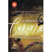 Guardiões do Carma - A Missão dos Exus na Terra