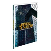 Histórias de Sucesso na Empresa e no Trabalho - Volume 2 (Trilogia - Ordens do Sucesso)